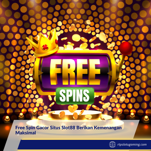 Free Spin Gacor Situs Slot88 Berikan Kemenangan Maksimal