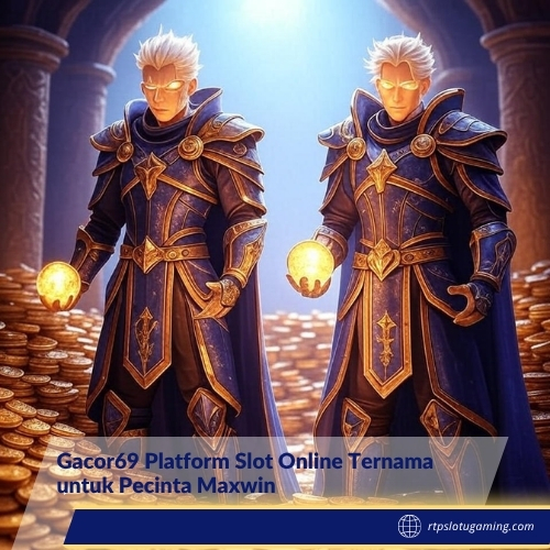 Gacor69 Platform Slot Online Ternama untuk Pecinta Maxwin